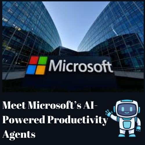 Meet Microsoft’s AI-Powered Productivity Agents