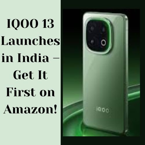 IQOO 13 Launches in India – Get It First on Amazon!