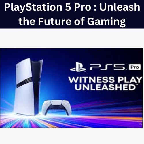 PlayStation 5 Pro : Unleash the Future of Gaming