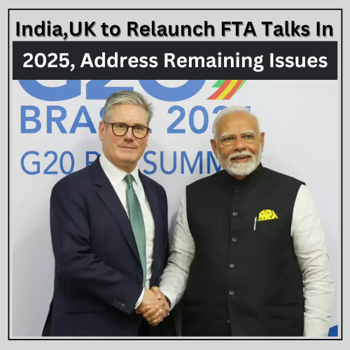 India, UK to Relaunch FTA Talks In 2025, Address Remaining Issues