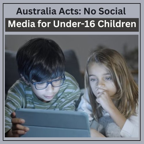 Australia Acts: No Social Media for Under-16 Children