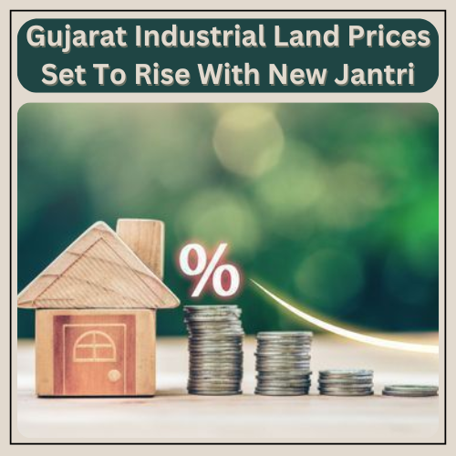 Gujarat Industrial Land Prices Set To Rise With New Jantri