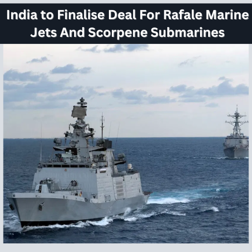 India to Finalise Deal For Rafale Marine Jets And Scorpene Submarines