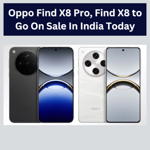 Oppo Find X8 Pro, Find X8 to Go On Sale In India Today