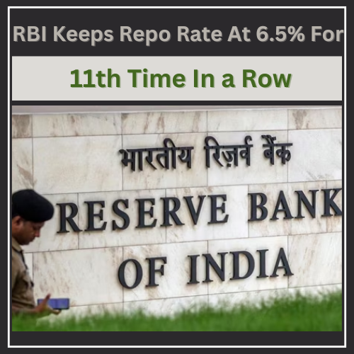 RBI Keeps Repo Rate At 6.5% For 11th Time In a Row