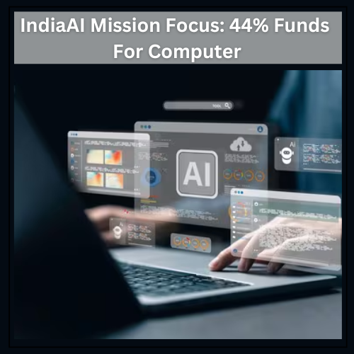 IndiaAI Mission Focus: 44% Funds For Compute