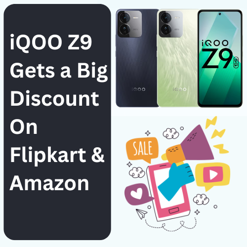 iQOO Z9 Gets a Big Discount On Flipkart And Amazon